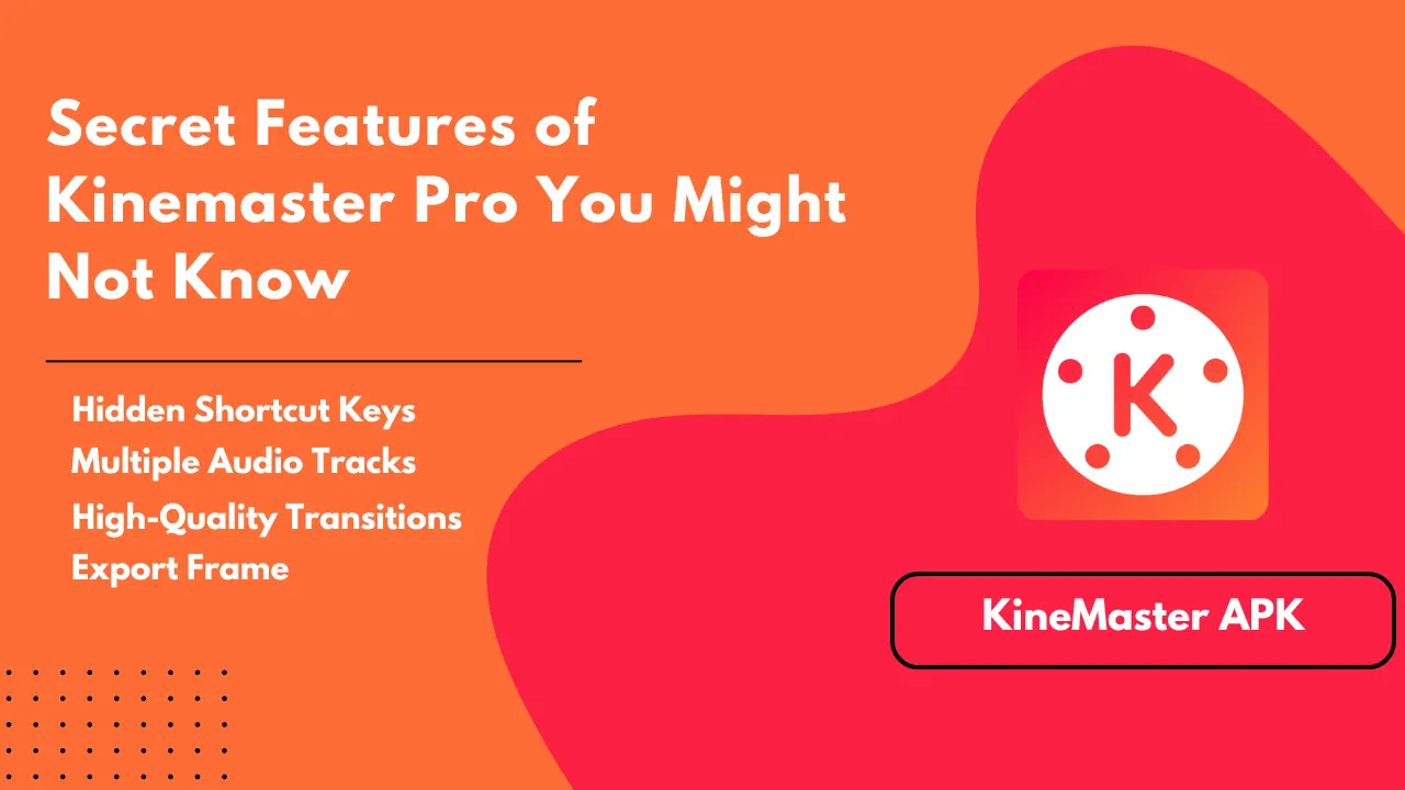 Secret Features of Kinemaster Pro You Might Not Know