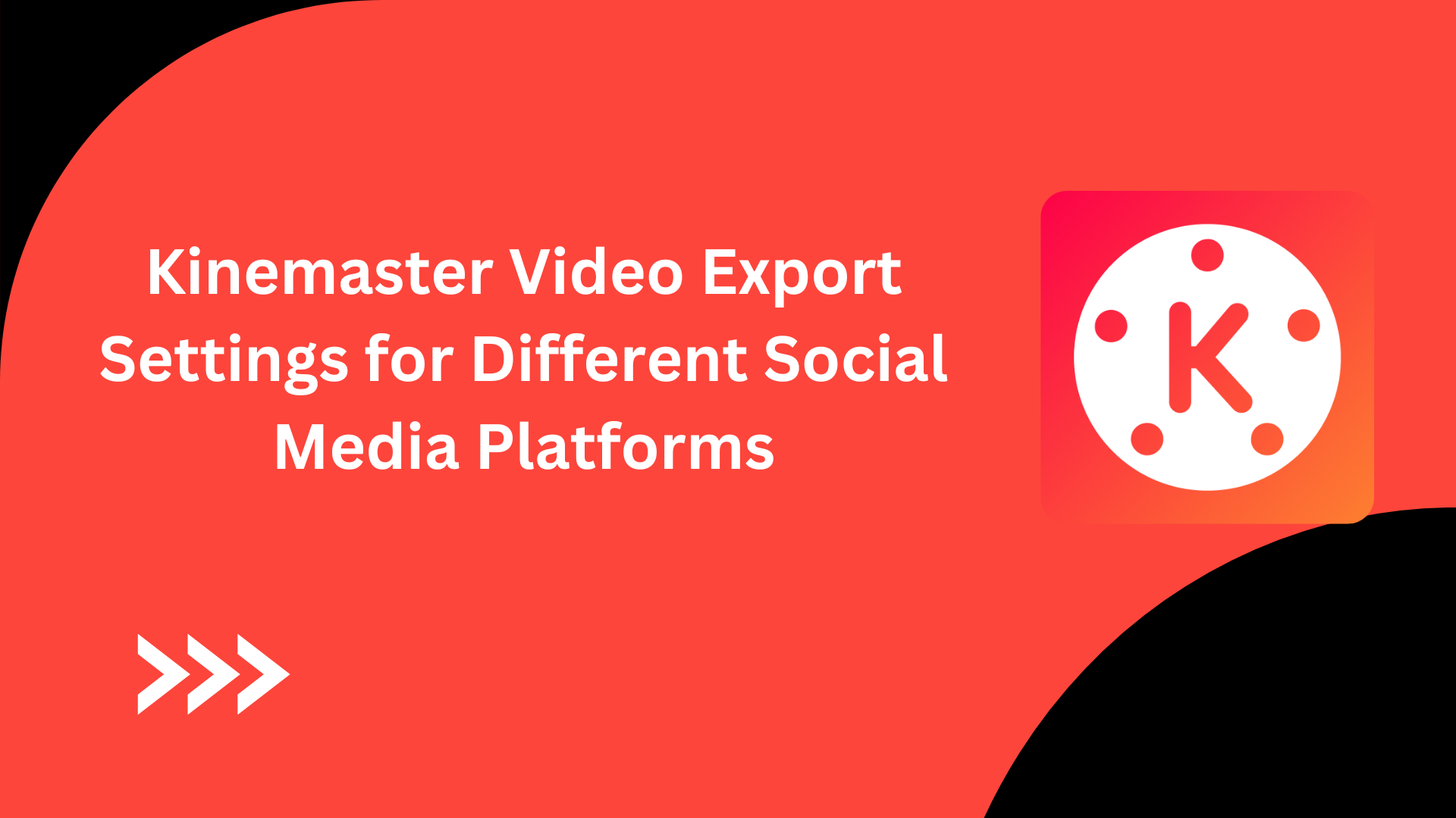 Kinemaster Video Export Settings for Different Social Media Platforms